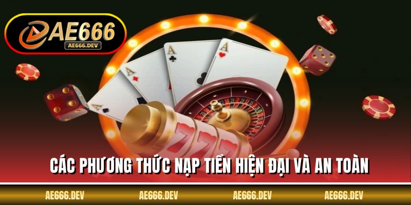 Các phương thức nạp tiền hiện đại và an toàn