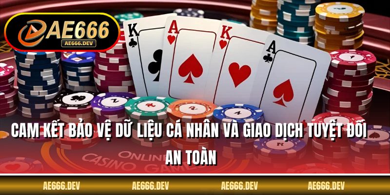 Cam kết bảo vệ dữ liệu cá nhân và giao dịch tuyệt đối an toàn