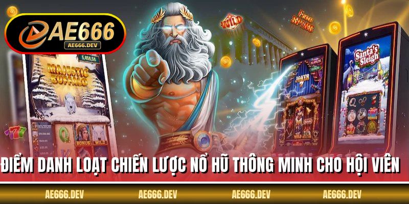 Điểm danh loạt chiến lược nổ hũ thông minh cho hội viên