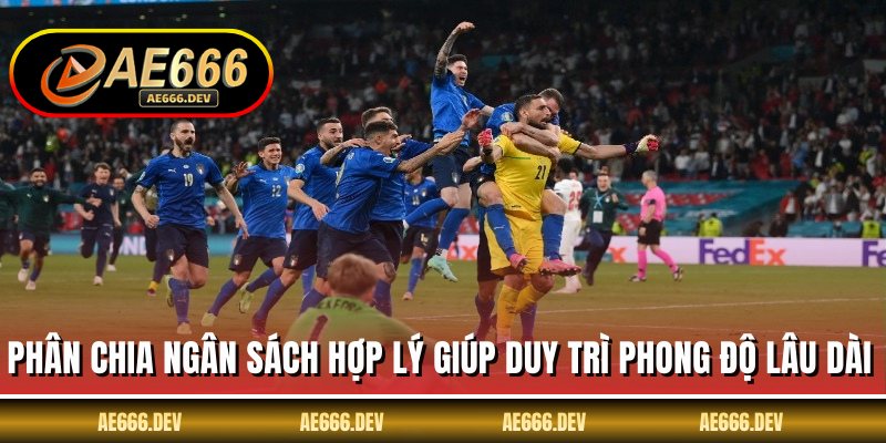 Phân chia ngân sách hợp lý giúp duy trì phong độ lâu dài