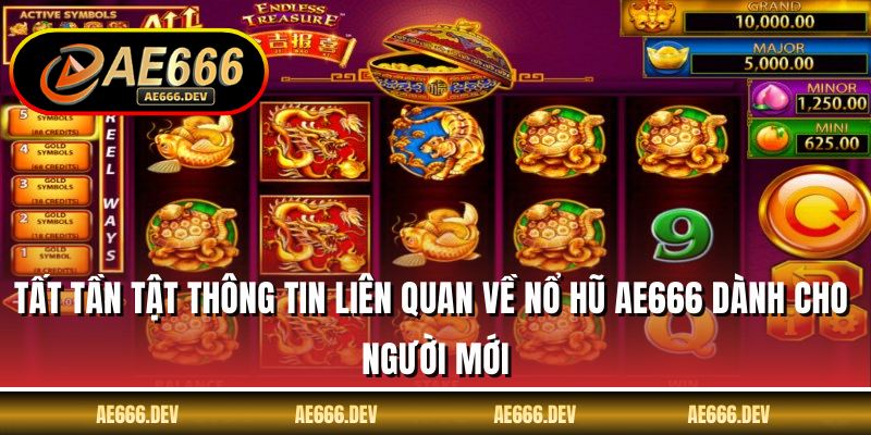 Tất tần tật thông tin liên quan về nổ hũ AE666 cho người mới