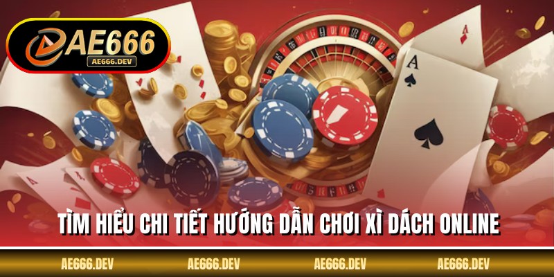 Tìm hiểu chi tiết hướng dẫn chơi xì dách online