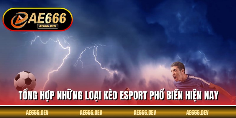 Tổng hợp những loại kèo esport phổ biến hiện nay