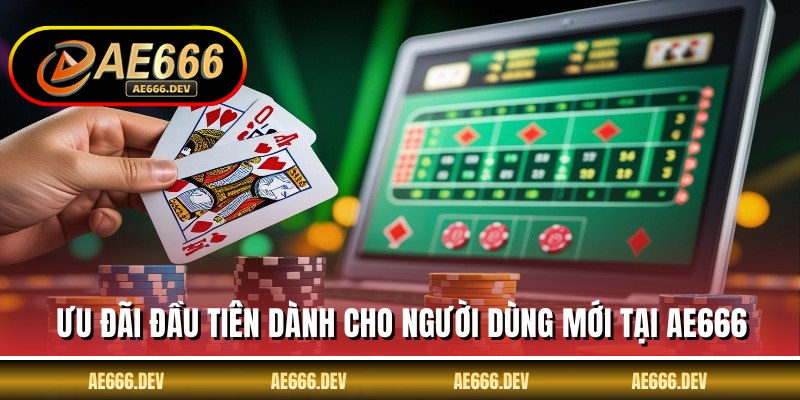 Ưu đãi đầu tiên dành cho người dùng mới tại AE666