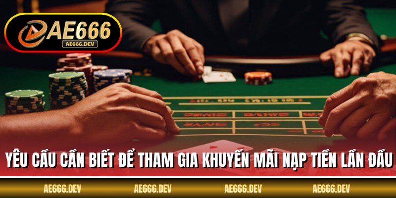 Yêu cầu cần biết để tham gia khuyến mãi nạp tiền lần đầu